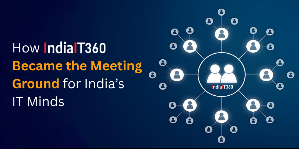 How IndiaIT360 Became the Meeting Ground for India’s IT Minds