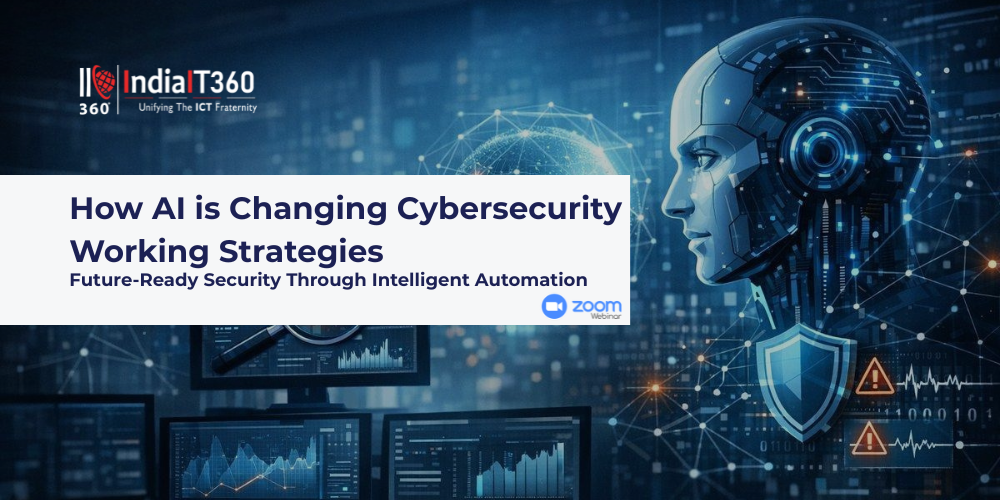 
                                            AI-Driven Cybersecurity Strategies Took Center Stage at IndiaIT360 & Techie Connect Webinar