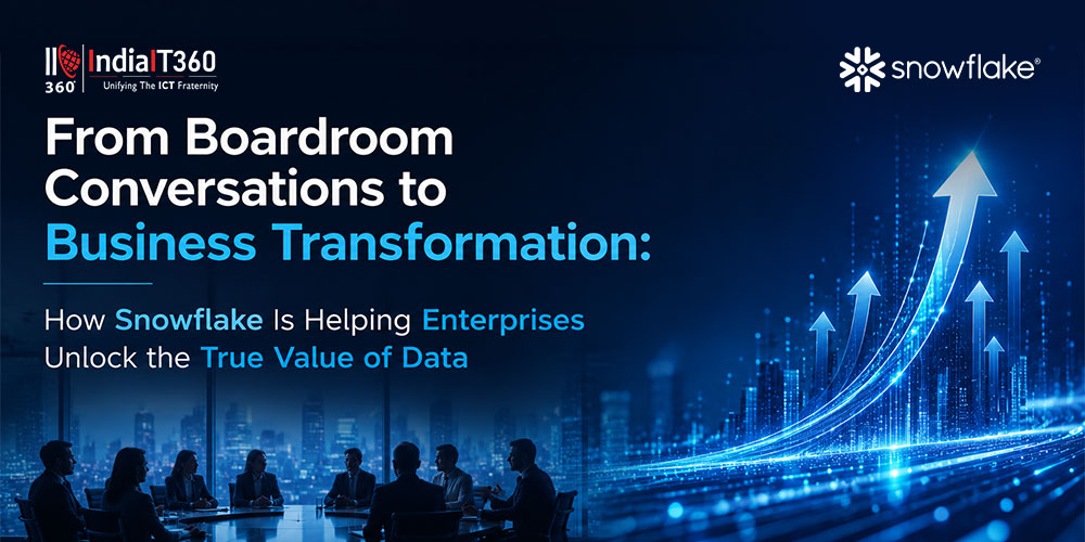 
                                            From Boardroom Conversations to Business Transformation: How Snowflake Is Helping Enterprises Unlock the True Value of Data