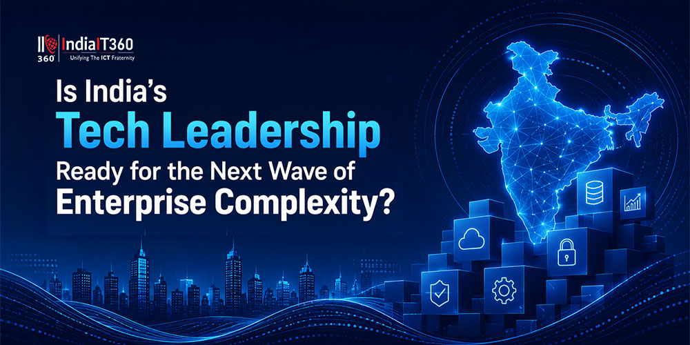 
                                            Is India’s Tech Leadership Ready for the Next Wave of Enterprise Complexity?
